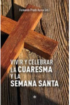 VIVIR Y CELEBRAR LA CUARESMA Y LA SEMANA SANTA