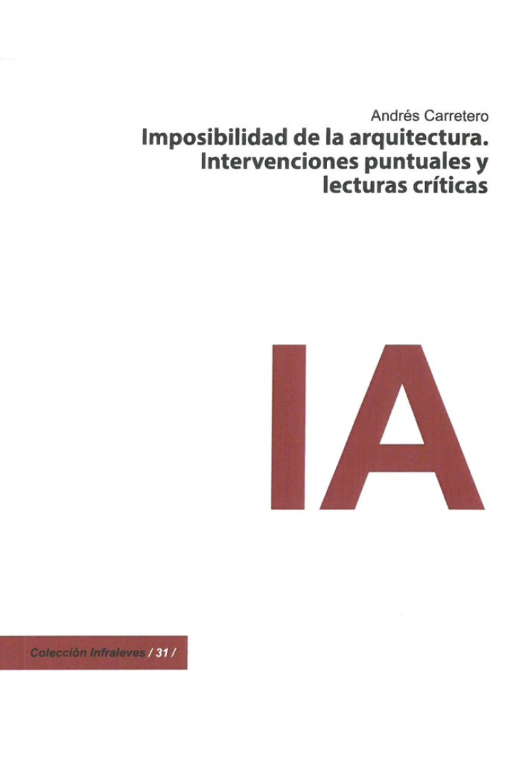 IMPOSIBILIDAD DE LA ARQUITECTURA. INTERVENCIONES PUNTUALES Y LECTURAS CRITICAS