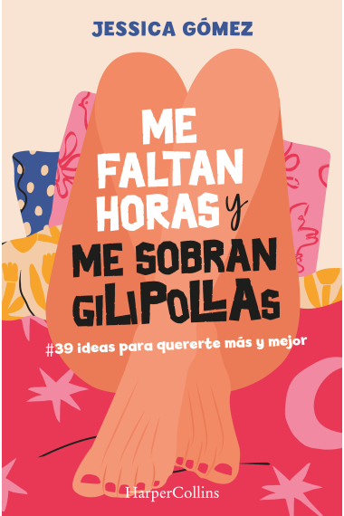 Me faltan horas y me sobran gilipollas. #39 ideas para quererte más y mejor.