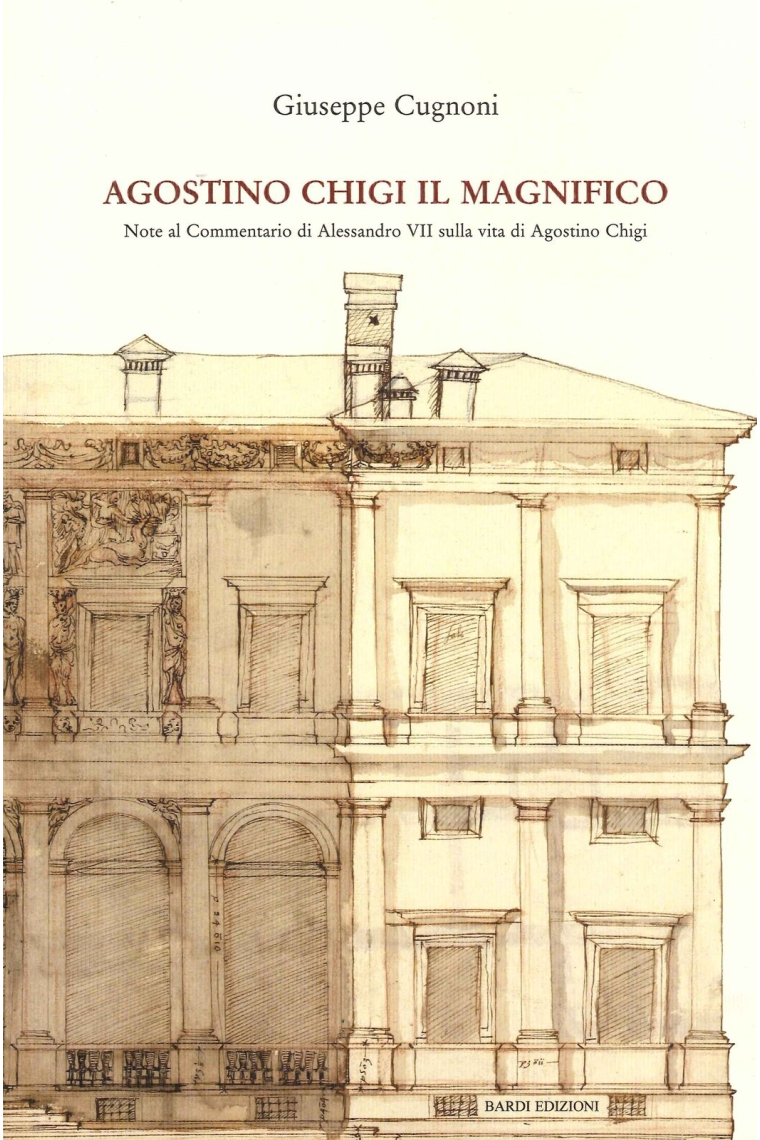 Agostino Chigi il Magnifico. Note al Commentario di Alessandro VII sulla vita di Agostino Chigi