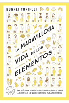 La maravillosa vida de los elementos. Una guía con sencillos gráficos para descubrir la química y lo que esconde la tabla periódica