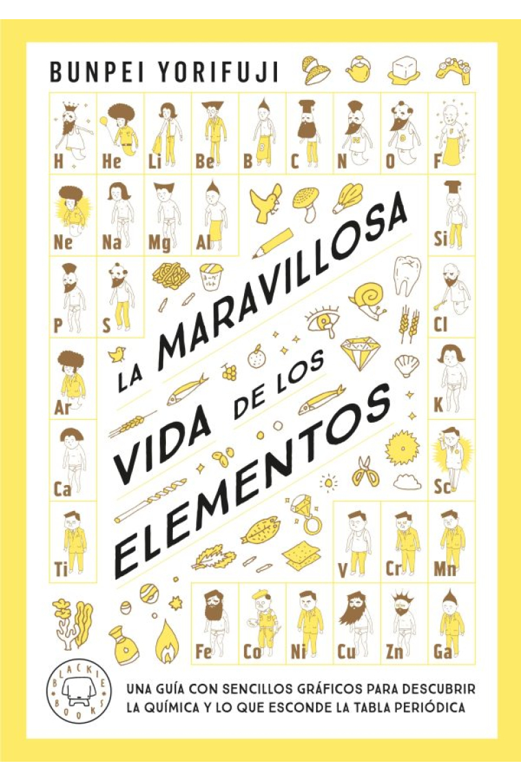 La maravillosa vida de los elementos. Una guía con sencillos gráficos para descubrir la química y lo que esconde la tabla periódica