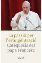 La passió per l’evangelització: catequesis del Papa Francesc