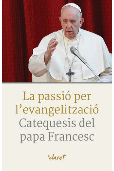 La passió per l’evangelització: catequesis del Papa Francesc