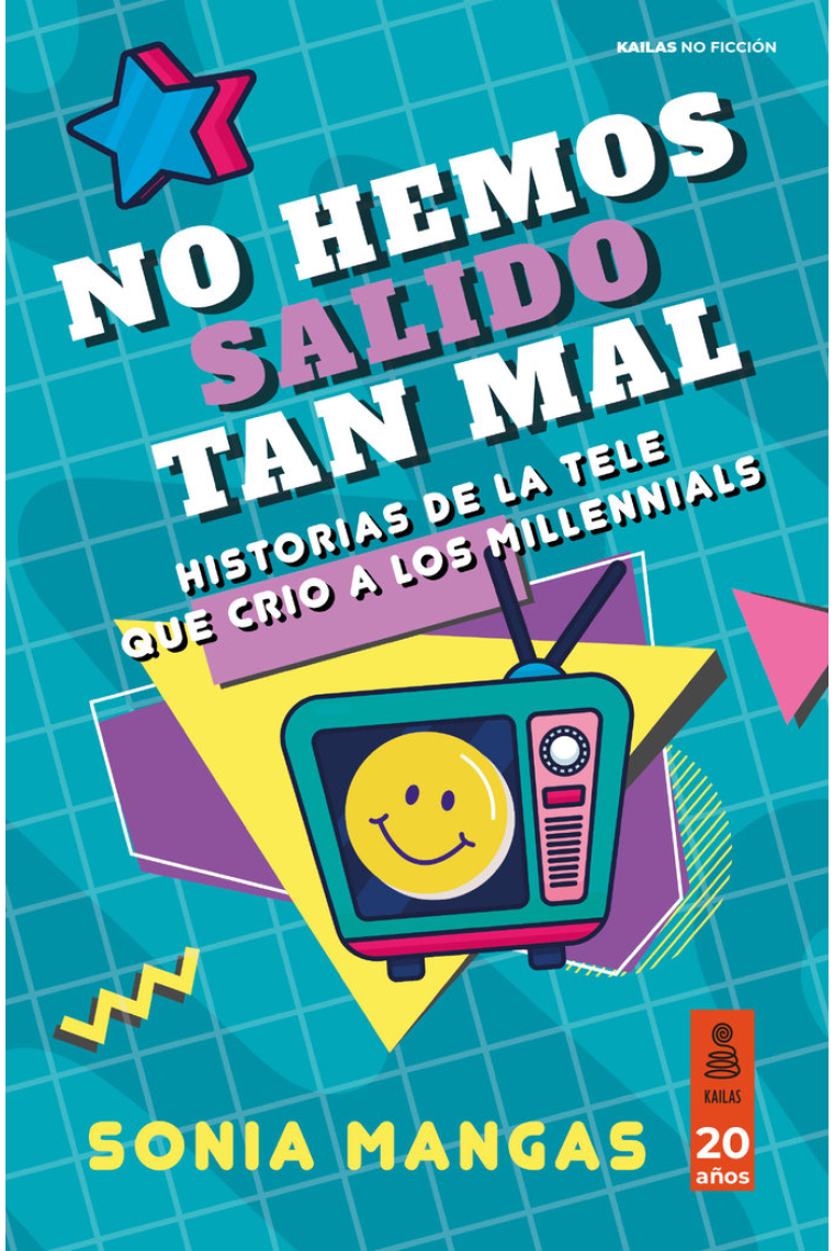 No hemos salido tan mal. Historias de la tele que crio a los millennials