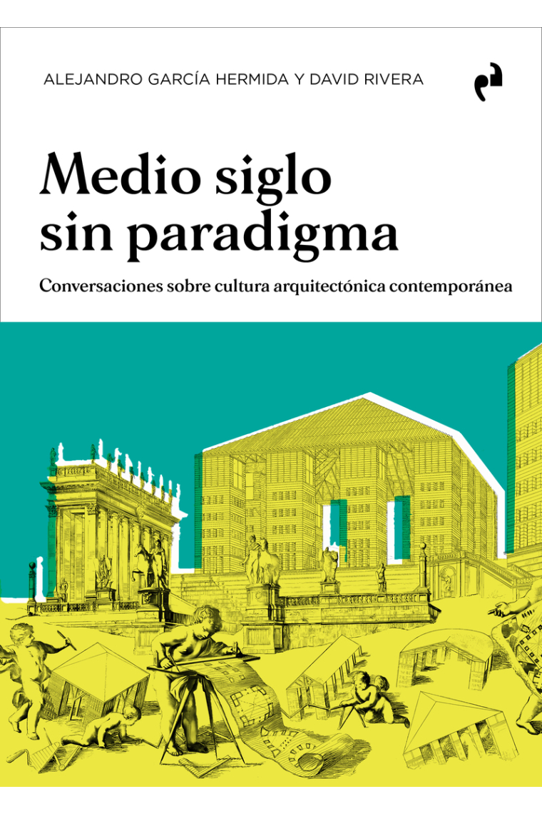 Medio siglo sin paradigma. Conversaciones sobre cultura arquitectónica contemporánea