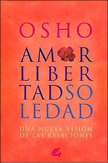 Amor, libertad, soledad : una nueva visión de las relaciones