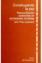 Construyendo la paz. Reconciliación sostenible en sociedades divididas