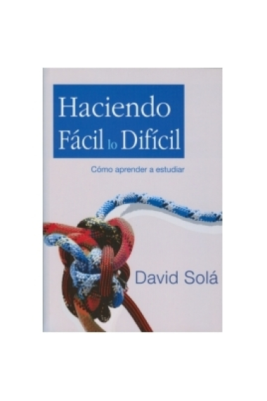 Haciendo fácil lo dificil. Como aprender a estudiar