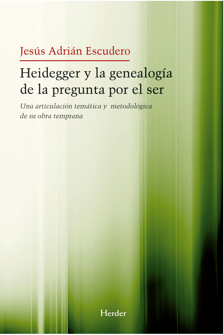 Heidegger y la genealogía de la pregunta por el ser: una articulación temática y metodológica de su obra temprana