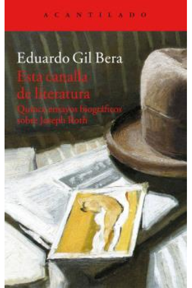 Esta canalla de literatura: quince ensayos biográficos sobre Joseph Roth