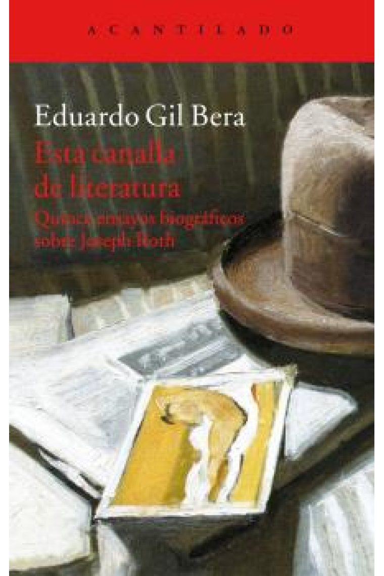 Esta canalla de literatura: quince ensayos biográficos sobre Joseph Roth