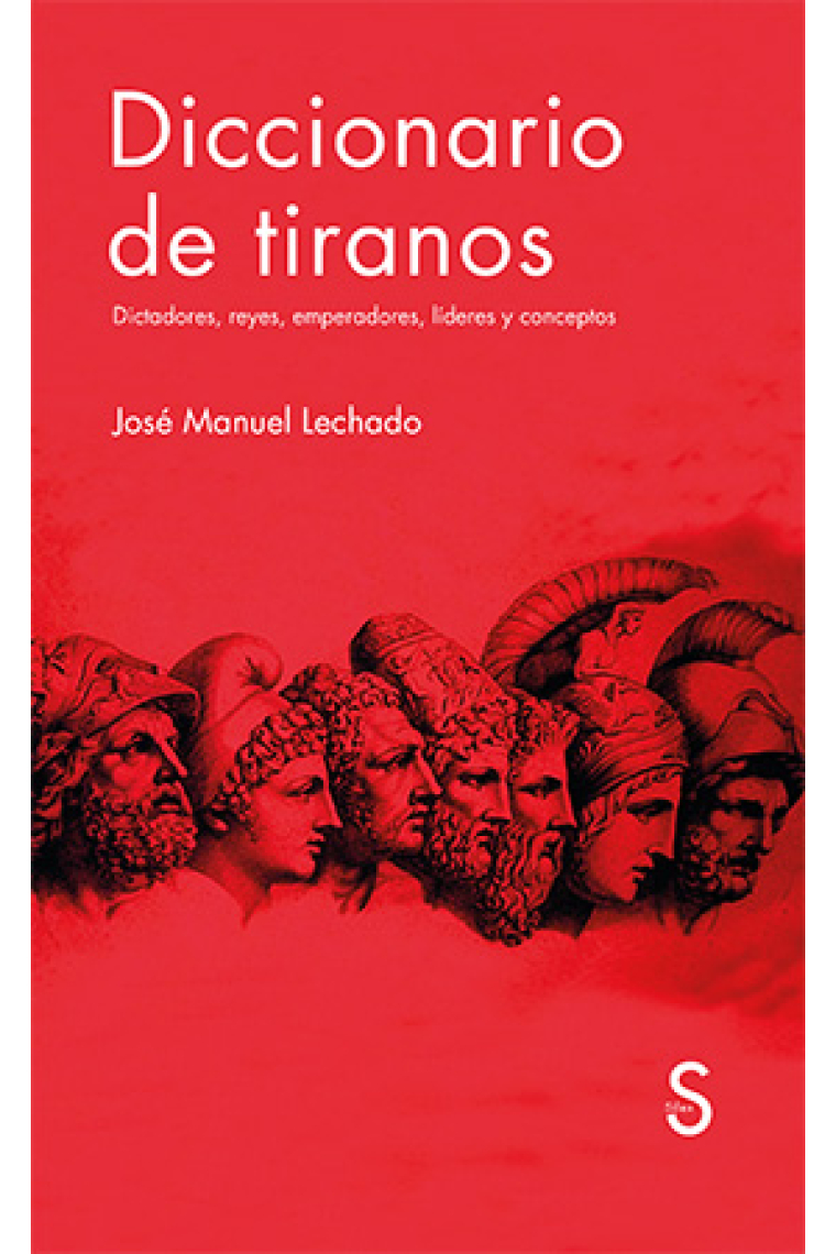 Diccionario de tiranos. Dictadores, reyes, emperadores, líderes y conceptos