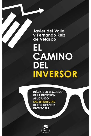 El camino del inversor. Iníciate en el mundo de la inversión aplicando las estrategias de los grandes inversores