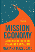 Mission Economy: A Moonshot Guide to Changing Capitalism