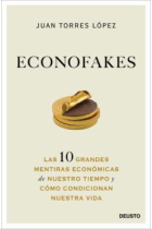 Econofakes. Las 10 grandes mentiras económicas de nuestro tiempo y cómo condicionan nuestra vida