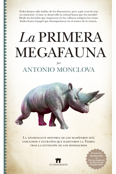 La primera megafauna. La apasionante historia de los mamíferos más fabulosos y extraños que habitaron la Tierra tras la extinción de los dinosaurios