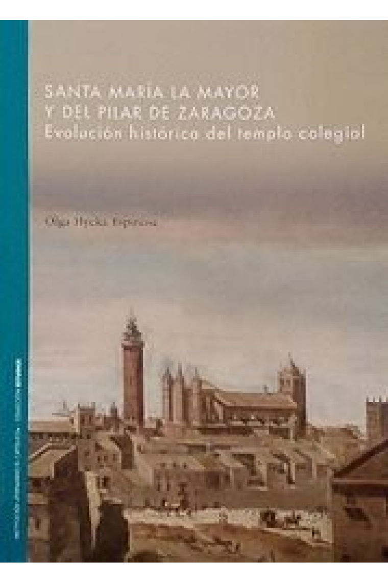 Santa María la Mayor y del Pilar de Zaragoza. Evolución histórica del templo colegial