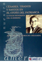 Césares, tiranos y santos en «El otoño del patriarca». La falsa biografía del guerrero