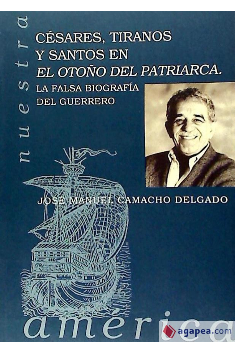 Césares, tiranos y santos en «El otoño del patriarca». La falsa biografía del guerrero