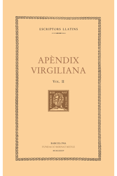 Apèndix virgiliana, vol. II i últim: Elegia a Mecenas. L’agró. Minúcies. L’almadroc. Del capteniment de l’home bo. Del sí i del no. De la  naixença de les roses