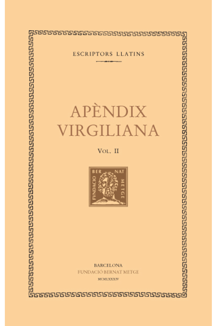 Apèndix virgiliana, vol. II i últim: Elegia a Mecenas. L’agró. Minúcies. L’almadroc. Del capteniment de l’home bo. Del sí i del no. De la  naixença de les roses