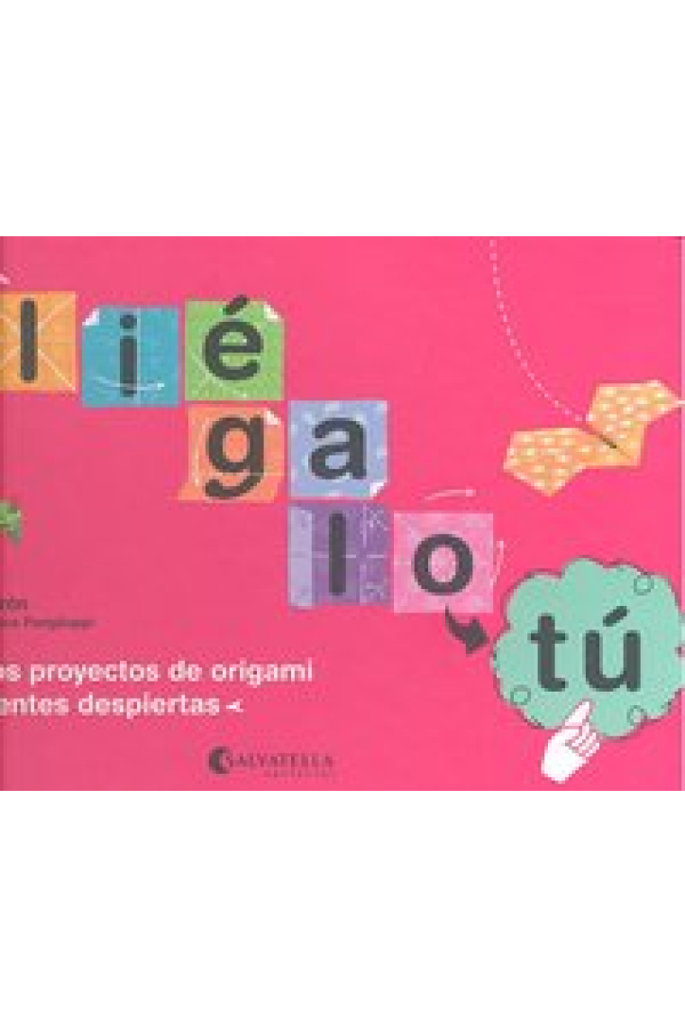 PLIEGALO TU SENCILLOS PROYECTOS DE ORIGAMI PARA MENTES DESPI