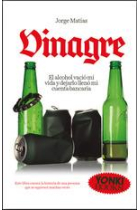 Vinagre. El alcohol vació mi vida y dejarlo llenó mi cuenta bancaria... Este libro cuenta la historia de una persona que se equivocó muchas veces