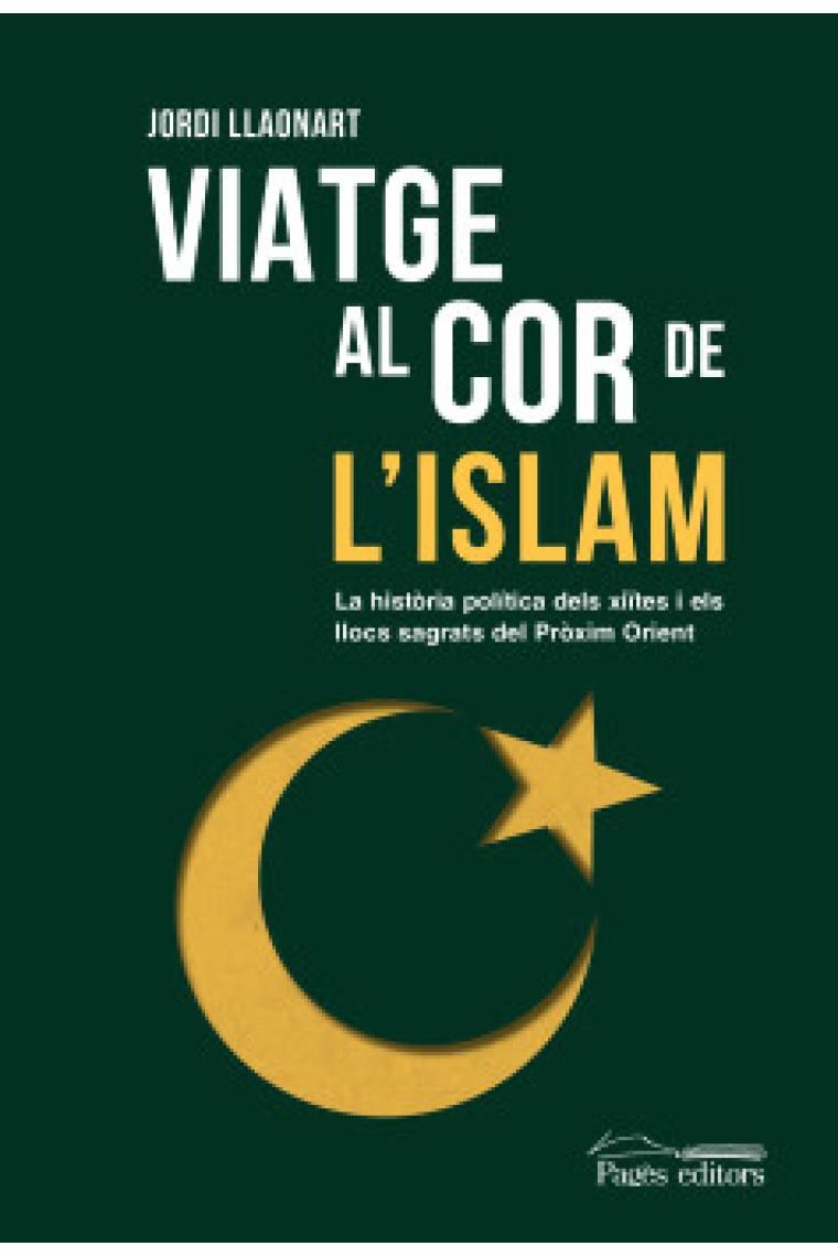 Viatge al cor de l'islam. La història política dels xiïtes i els llocs sagrats del Pròxim Orient