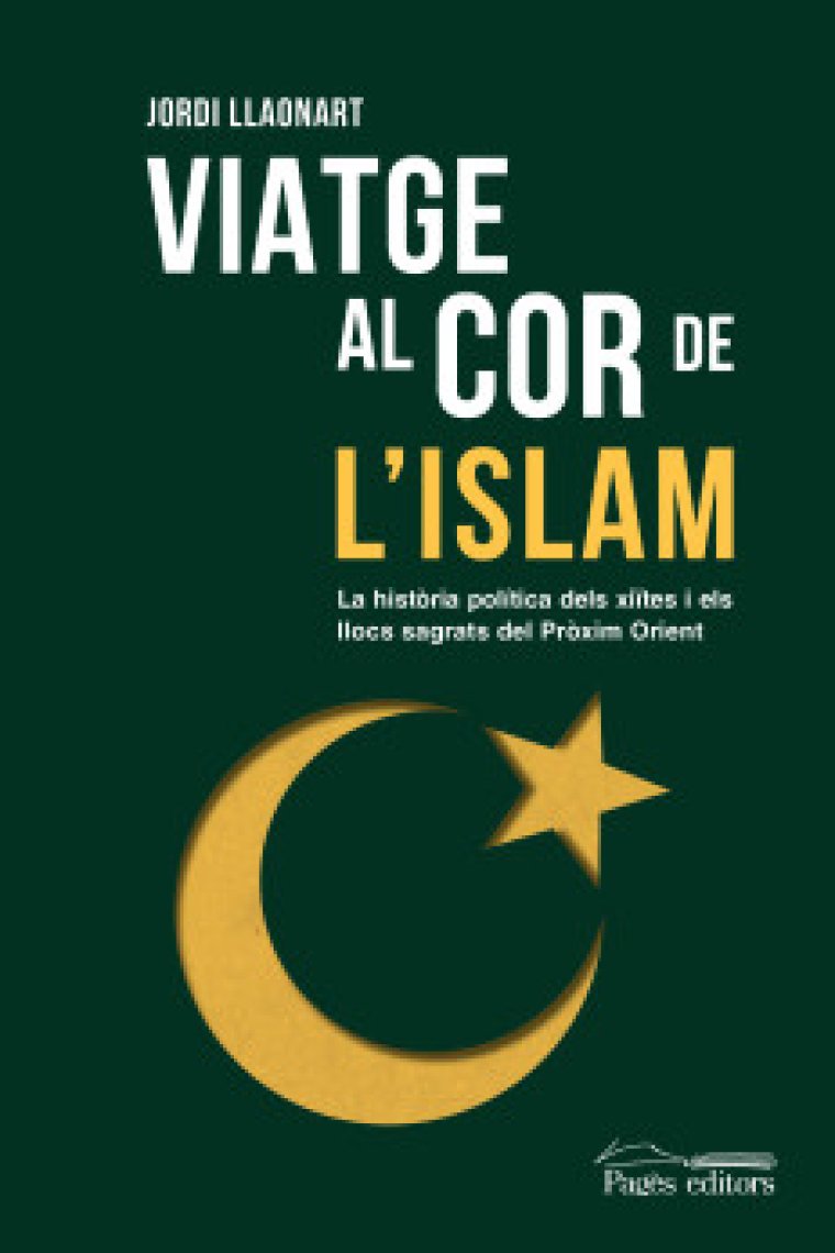 Viatge al cor de l'islam. La història política dels xiïtes i els llocs sagrats del Pròxim Orient