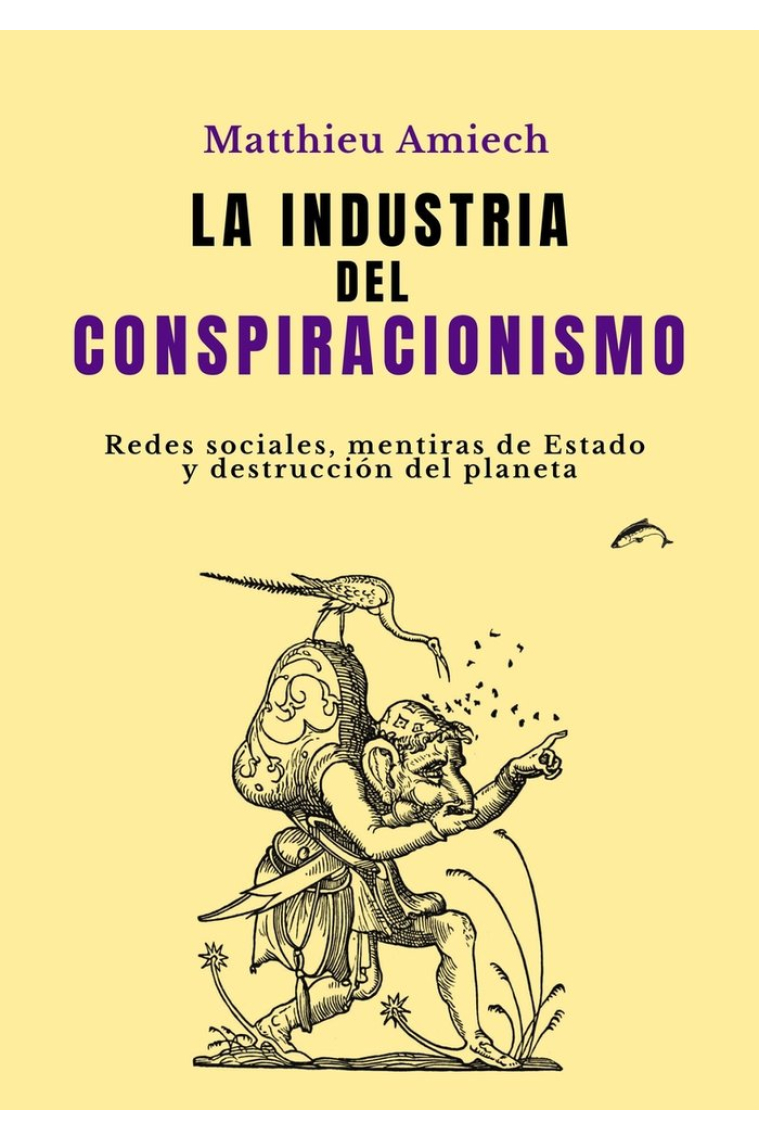 La industria del conspiracionismo. Redes sociales, mentiras de Estado y destrucción del Planeta