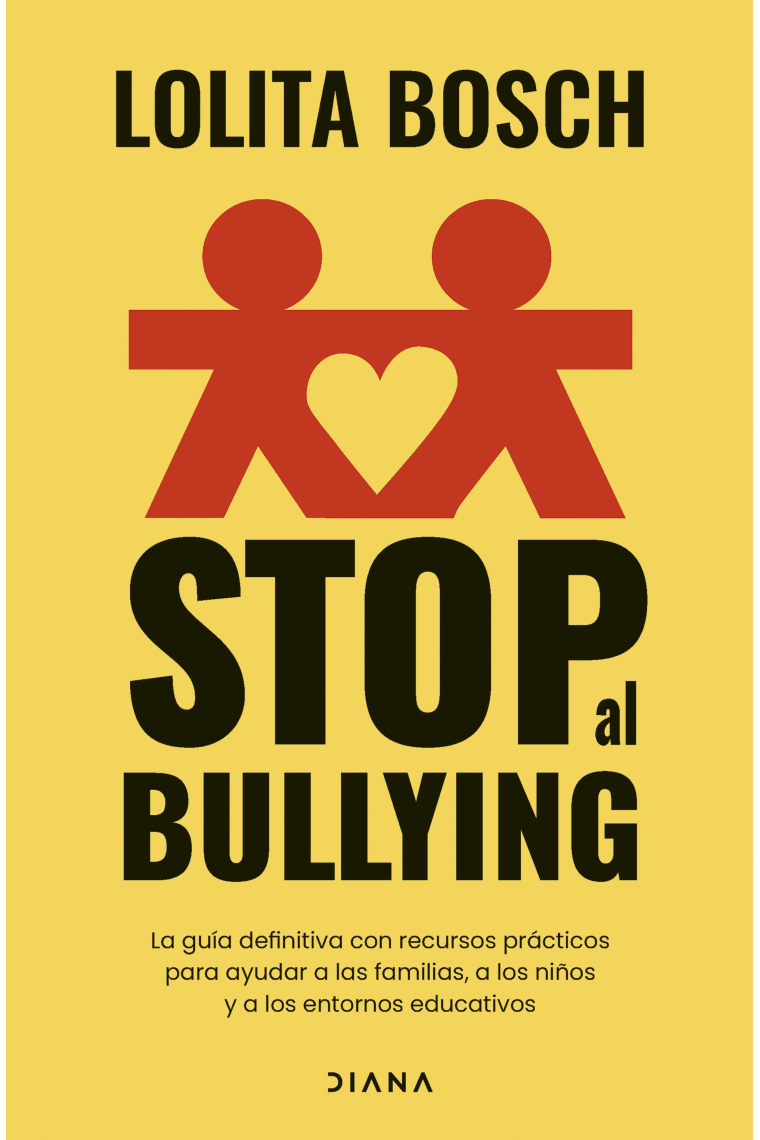 Stop al bullying. La guía definitiva con recursos prácticos para ayudar a las familias, a los niños y a los entornos educativos