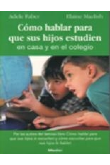 Cómo hablar para que sus hijos estudien en casa y en el colegio