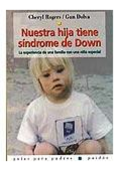 Nuestra hija tiene síndrome de Down : la experiencia de una familia con una niña especial