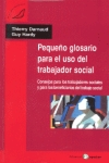 Pequeño glosario para el uso del trabajador social. Consejos para los trabajadores sociales y para los beneficiarios del trabajo social