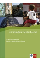 45 Stunden Deutschland. Orientierungskurs. Politik- Geschichte-Kultur. Kurs-und Übungsbuch + Audio CD