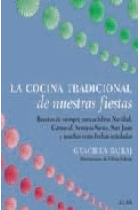 La cocina tradicional de nuestras fiestas. Recetas de siempre para celebrar Navidad, Carnaval, Semana Santa, San Juan y muchas otras fechas señaladas