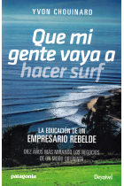 Que mi gente vaya a hacer surf. La educación de empresario rebelde. Diez años más mirando los negocios de un modo diferente