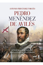 Pedro Menéndez de Avilés. Señor del Mar Océano, adelantado de La Florida