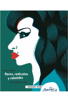 Raros, radicales y rebeldes. Microbiografías ilustradas