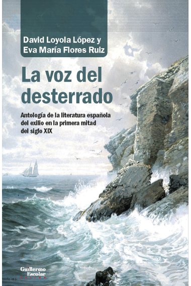 La voz del desterrado: antología de la literatura española en el exilio en la primera mitad del siglo XIX