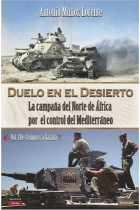 Duelo en el desierto. La campaña del Norte de África por el control del Mediterráneo. Vol I. De Compass a Gazala