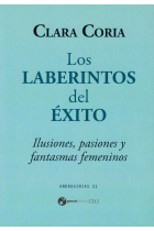 Los laberintos del éxito. Ilusiones, pasiones y fantasmas femeninos