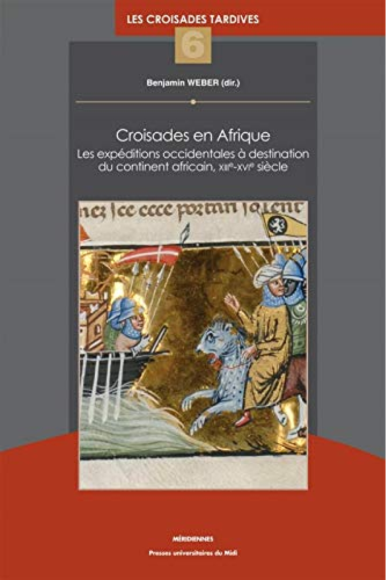 Croisades en Afrique - les Expeditions Occidentales a Destination du Continent Africain, Xiiie-Xvie: LES EXPÉDITIONS OCCIDENTALES À DESTINATION DU ... SIÈ (Méridiennes. Série Croisades tardives)