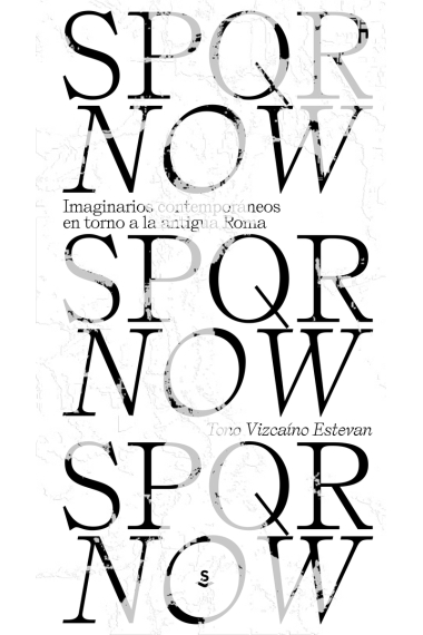 SPQR now. Imaginarios contemporáneos en torno a la antigua Roma