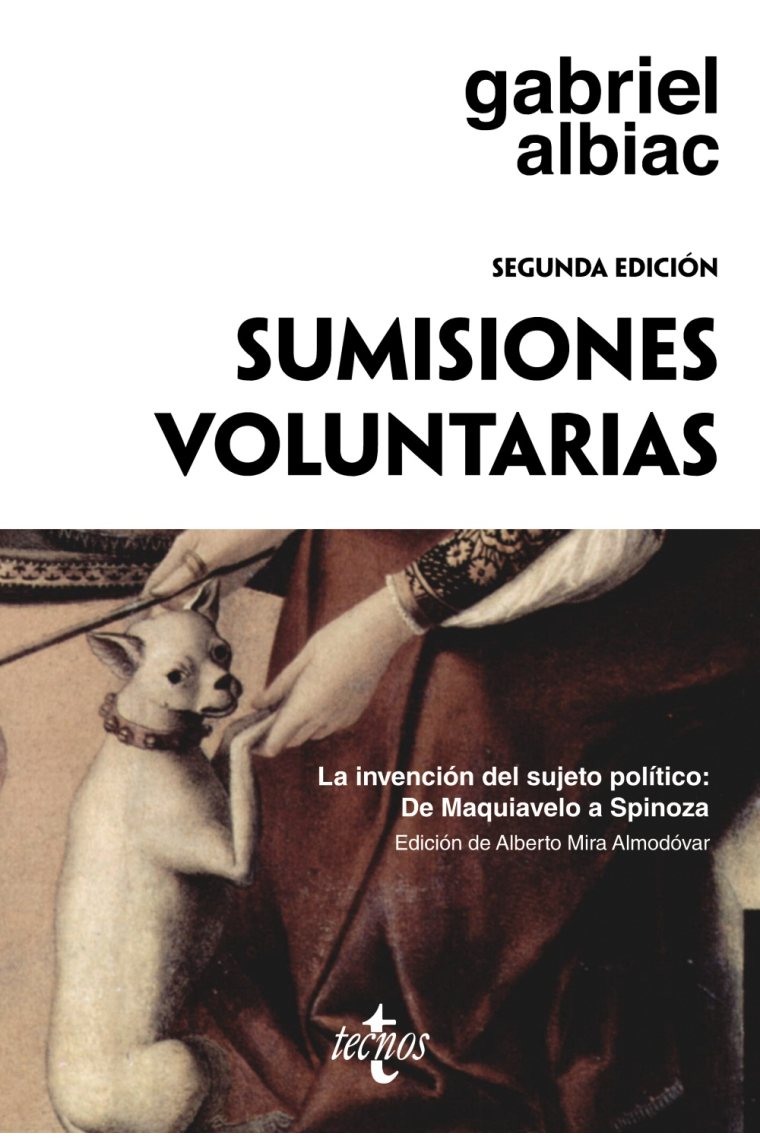 Sumisiones voluntarias. La invención del sujeto político: De Maquiavelo a Spinoza