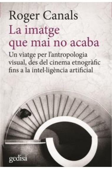 La imatge que mai no acaba. Un viatge per l’antropologia visual, des del cinema etnogràfic fins a la intel·ligència artificial