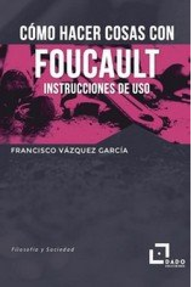 COMO HACER COSAS CON FOUCAULT