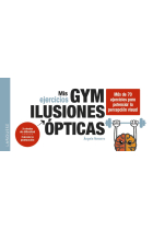 Mis ejercicios GYM ILUSIONES ÓPTICAS. Más de 70 ejercicios para potenciar la percepción visual