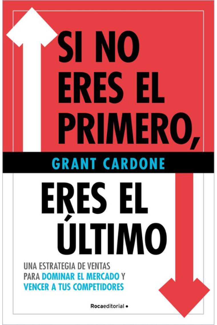 Si no eres el primero, eres el último. Una estrategia de ventas para dominar el mercado y vencer a tus competidores